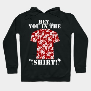 Hey You In The Shirt Hoodie